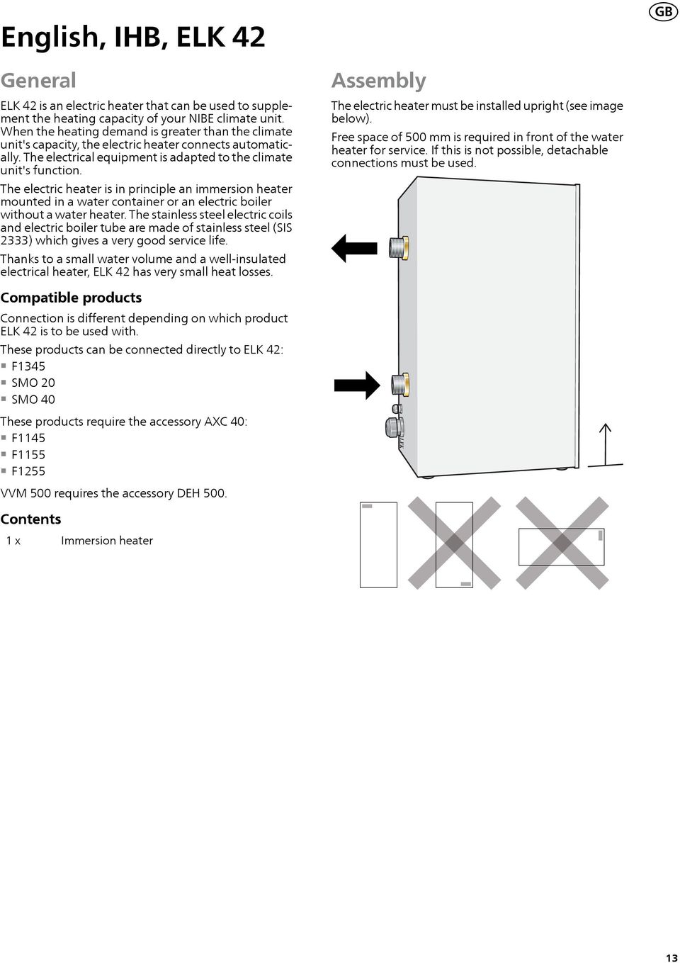 The electric heater is in principle an immersion heater mounted in a water container or an electric boiler without a water heater.