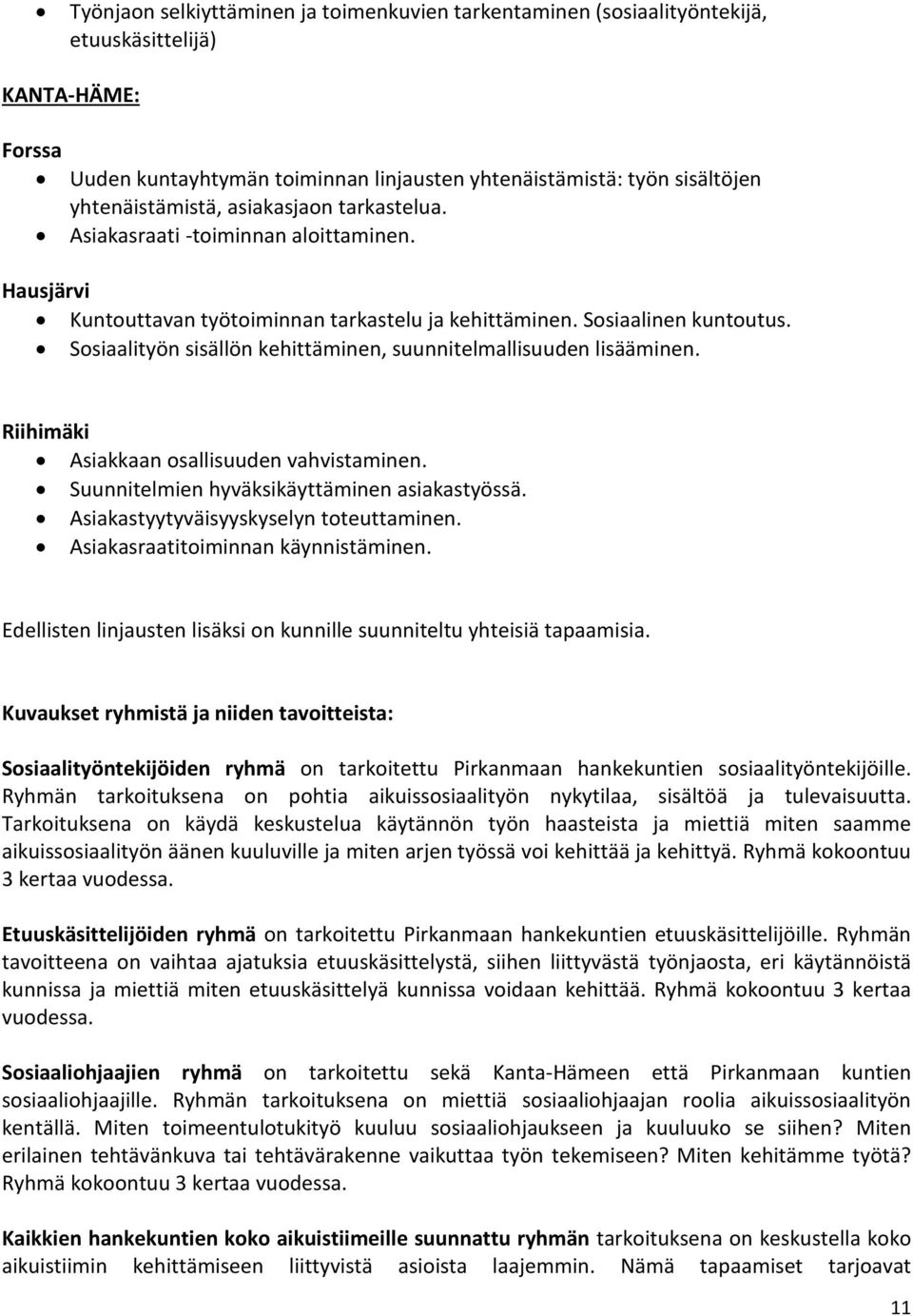 Sosiaalityön sisällön kehittäminen, suunnitelmallisuuden lisääminen. Riihimäki Asiakkaan osallisuuden vahvistaminen. Suunnitelmien hyväksikäyttäminen asiakastyössä.