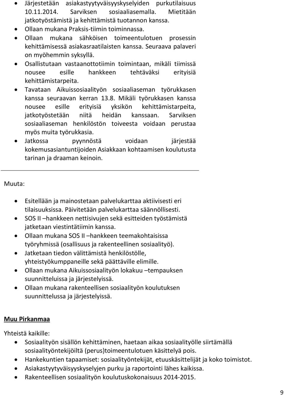 Osallistutaan vastaanottotiimin toimintaan, mikäli tiimissä nousee esille hankkeen tehtäväksi erityisiä kehittämistarpeita.