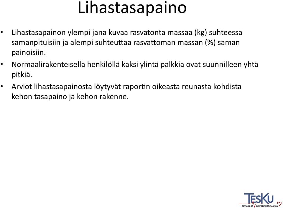 Normaalirakenteisella henkilöllä kaksi ylintä palkkia ovat suunnilleen yhtä pitkiä.