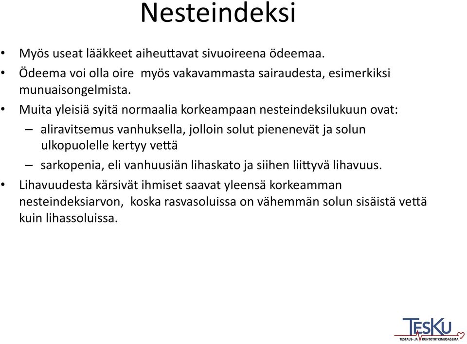 Muita yleisiä syitä normaalia korkeampaan nesteindeksilukuun ovat: aliravitsemus vanhuksella, jolloin solut pienenevät ja solun