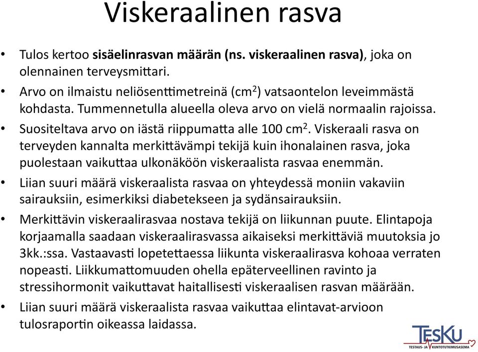 Viskeraali rasva on terveyden kannalta merki-ävämpi tekijä kuin ihonalainen rasva, joka puolestaan vaiku-aa ulkonäköön viskeraalista rasvaa enemmän.