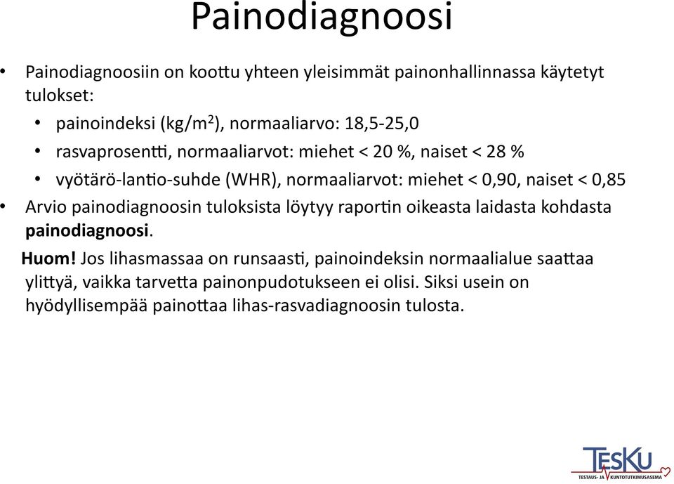 0,85 Arvio painodiagnoosin tuloksista löytyy rapor9n oikeasta laidasta kohdasta painodiagnoosi. Huom!
