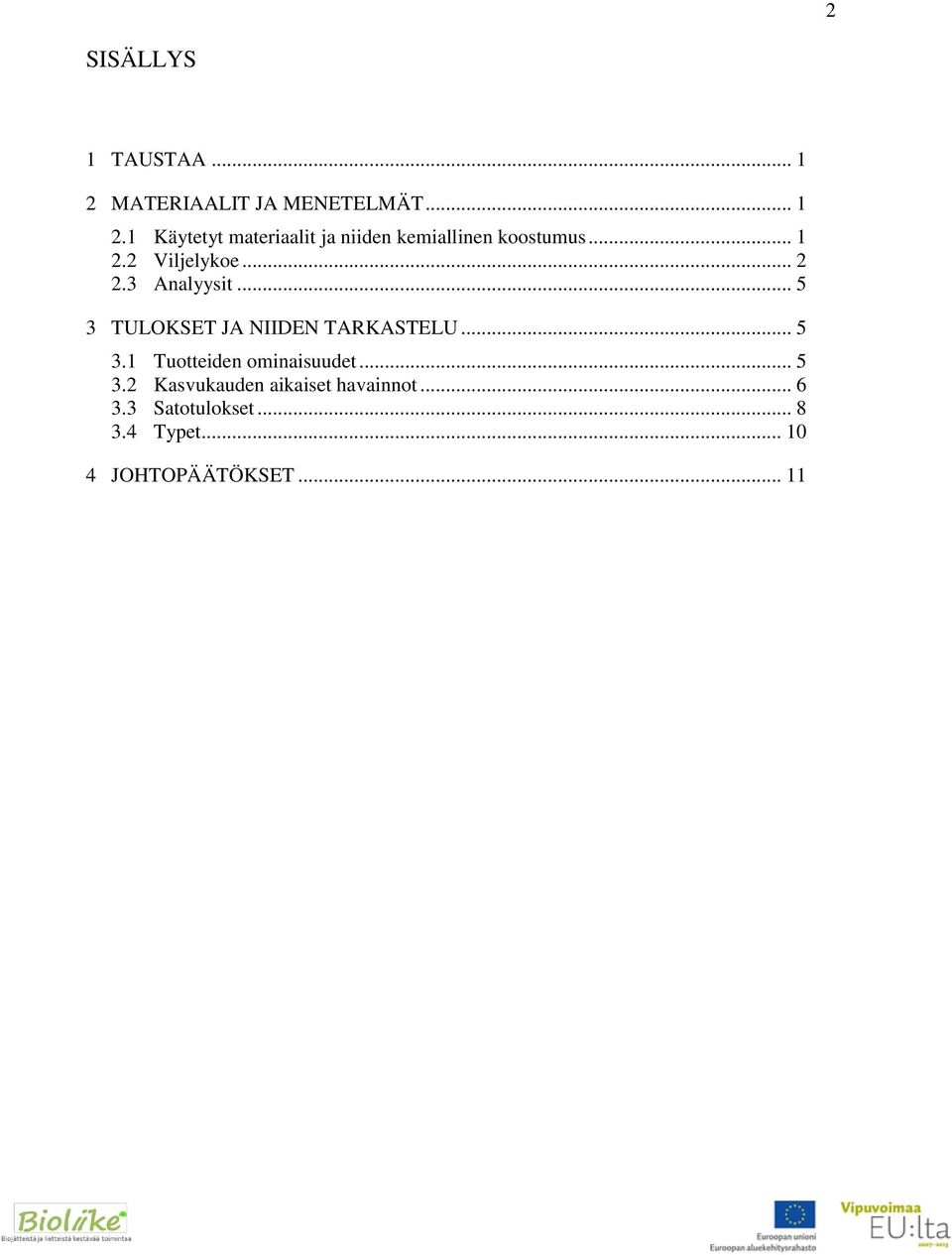 .. 5 3.2 Kasvukauden aikaiset havainnot... 6 3.3 Satotulokset... 8 3.4 Typet.