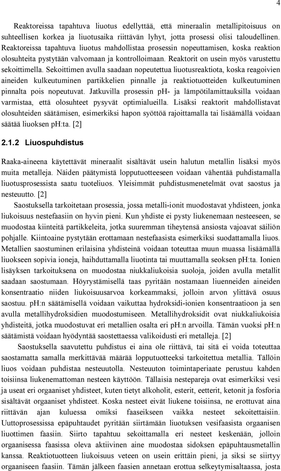 Sekoittimen avulla saadaan nopeutettua liuotusreaktiota, koska reagoivien aineiden kulkeutuminen partikkelien pinnalle ja reaktiotuotteiden kulkeutuminen pinnalta pois nopeutuvat.