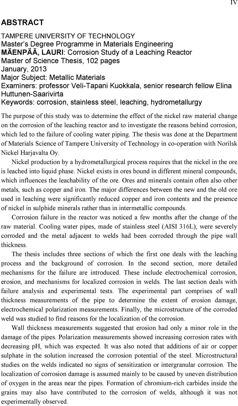 purpose of this study was to determine the effect of the nickel raw material change on the corrosion of the leaching reactor and to investigate the reasons behind corrosion, which led to the failure