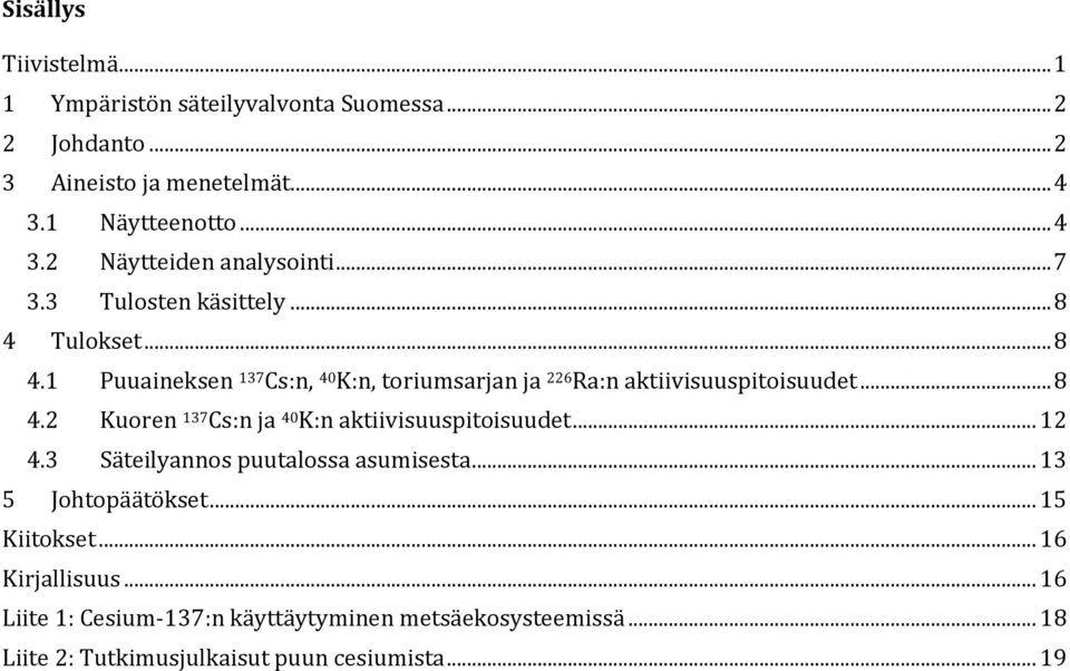 .. 12 4.3 Säteilyannos puutalossa asumisesta... 13 5 Johtopäätökset... 15 Kiitokset... 16 Kirjallisuus.