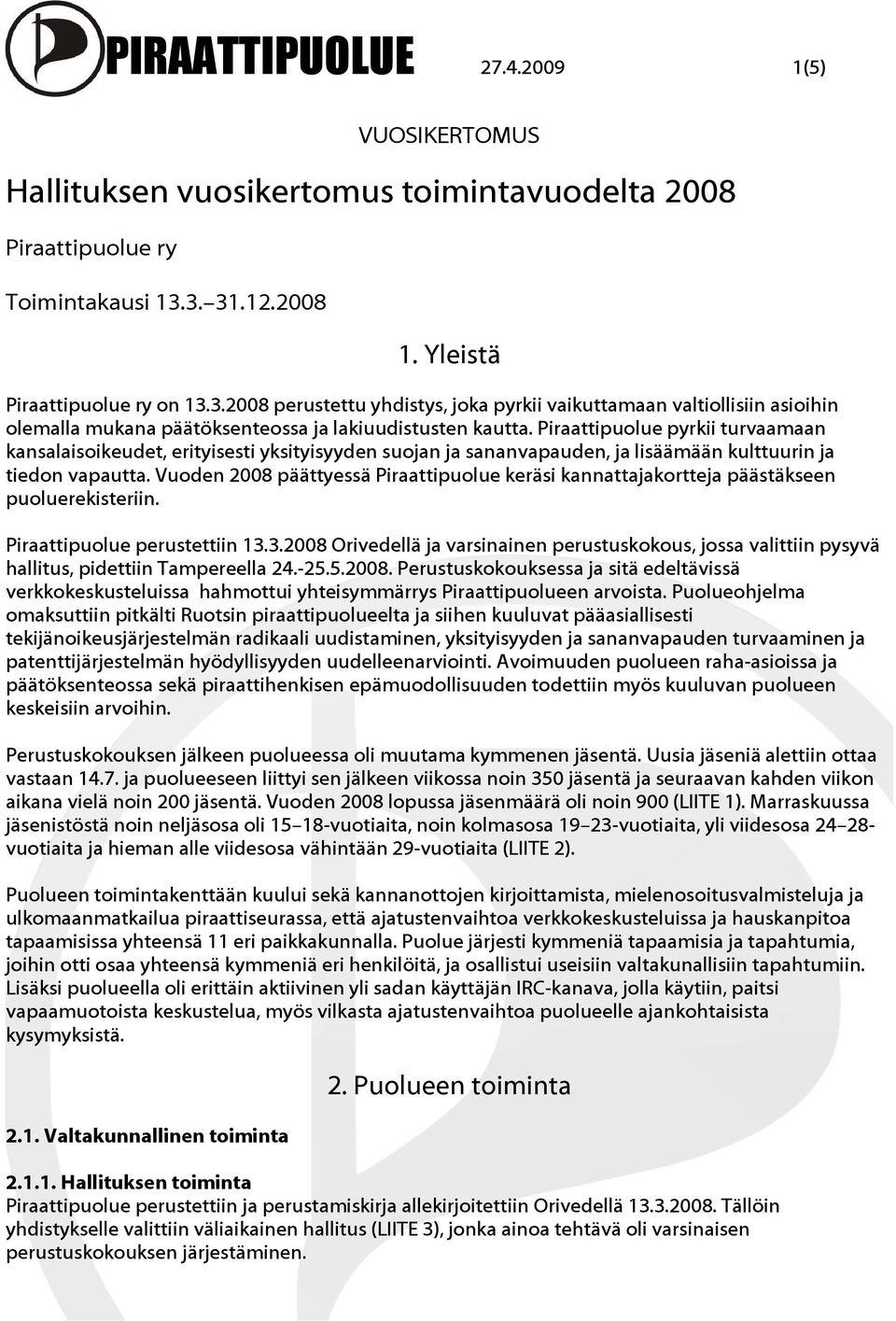 Piraattipuolue pyrkii turvaamaan kansalaisoikeudet, erityisesti yksityisyyden suojan ja sananvapauden, ja lisäämään kulttuurin ja tiedon vapautta.