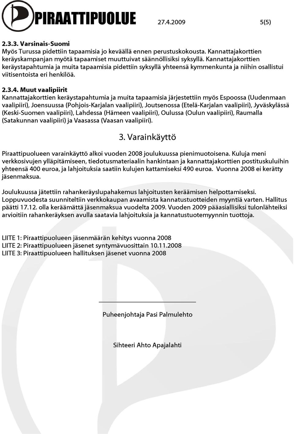 Kannattajakorttien keräystapahtumia ja muita tapaamisia pidettiin syksyllä yhteensä kymmenkunta ja niihin osallistui viitisentoista eri henkilöä. 2.3.4.