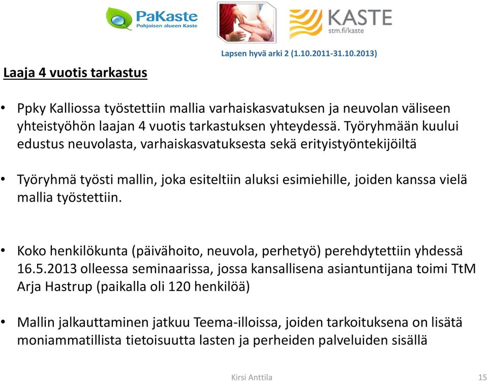 työstettiin. Koko henkilökunta (päivähoito, neuvola, perhetyö) perehdytettiin yhdessä 16.5.