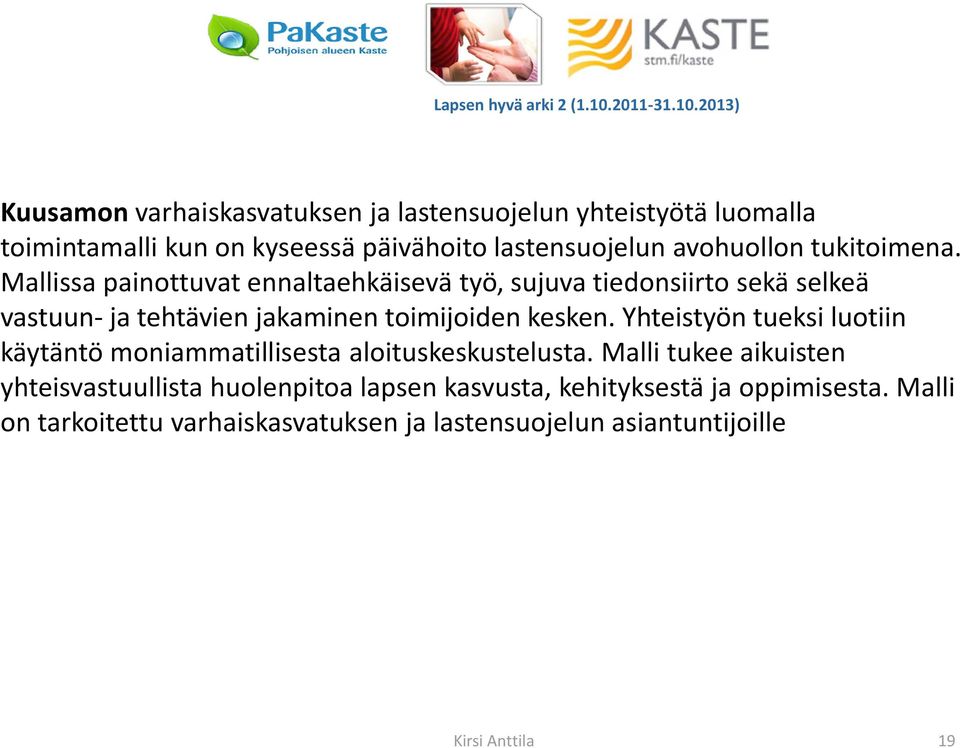 2013) Kuusamon varhaiskasvatuksen ja lastensuojelun yhteistyötä luomalla toimintamalli kun on kyseessä päivähoito lastensuojelun avohuollon