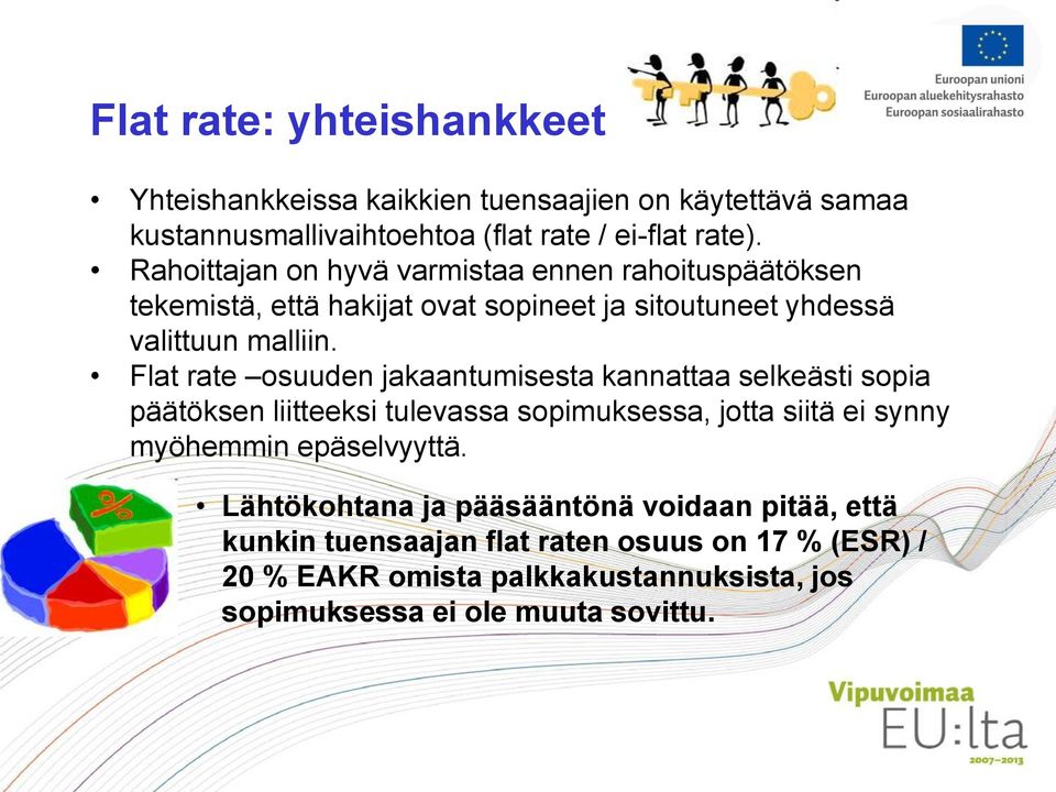 Flat rate osuuden jakaantumisesta kannattaa selkeästi sopia päätöksen liitteeksi tulevassa sopimuksessa, jotta siitä ei synny myöhemmin epäselvyyttä.