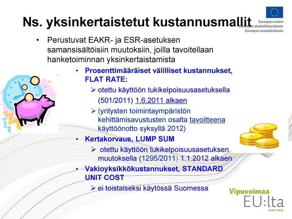 2011 alkaen (yritysten toimintaympäristön kehittämisavustusten osalta tavoitteena käyttöönotto syksyllä 2012) Kertakorvaus, LUMP SUM otettu