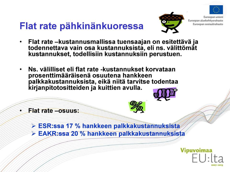 välilliset eli flat rate -kustannukset korvataan prosenttimääräisenä osuutena hankkeen palkkakustannuksista, eikä niitä