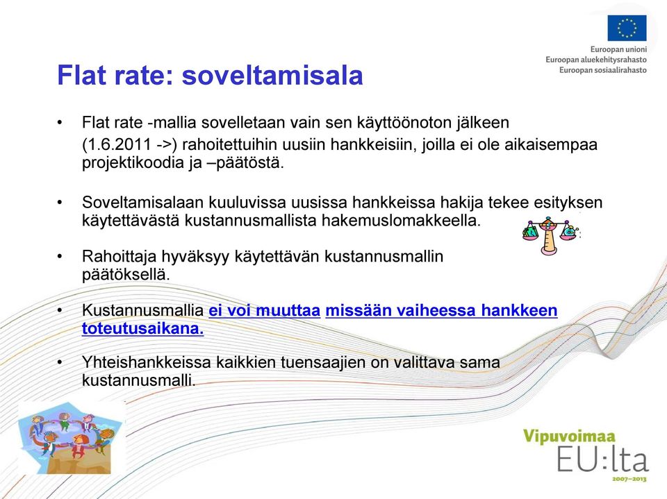 Soveltamisalaan kuuluvissa uusissa hankkeissa hakija tekee esityksen käytettävästä kustannusmallista hakemuslomakkeella.