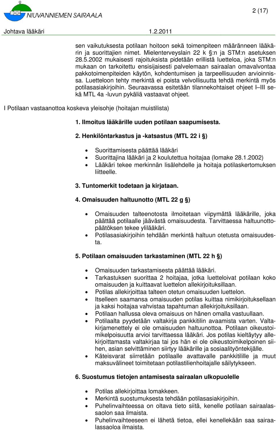 tarpeellisuuden arvioinnissa. Luetteloon tehty merkintä ei poista velvollisuutta tehdä merkintä myös potilasasiakirjoihin.