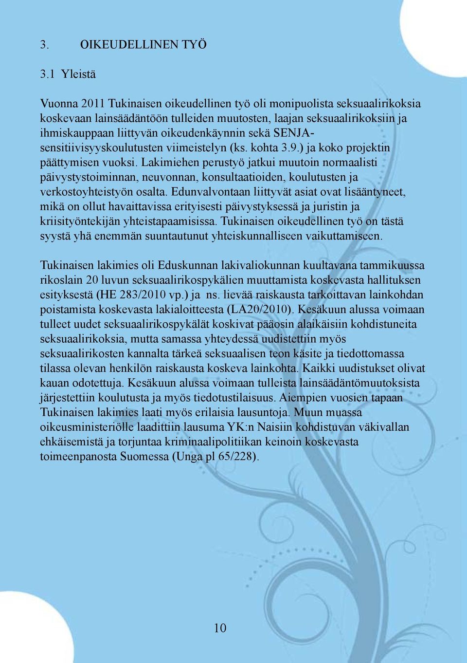 oikeudenkäynnin sekä SENJAsensitiivisyyskoulutusten viimeistelyn (ks. kohta 3.9.) ja koko projektin päättymisen vuoksi.