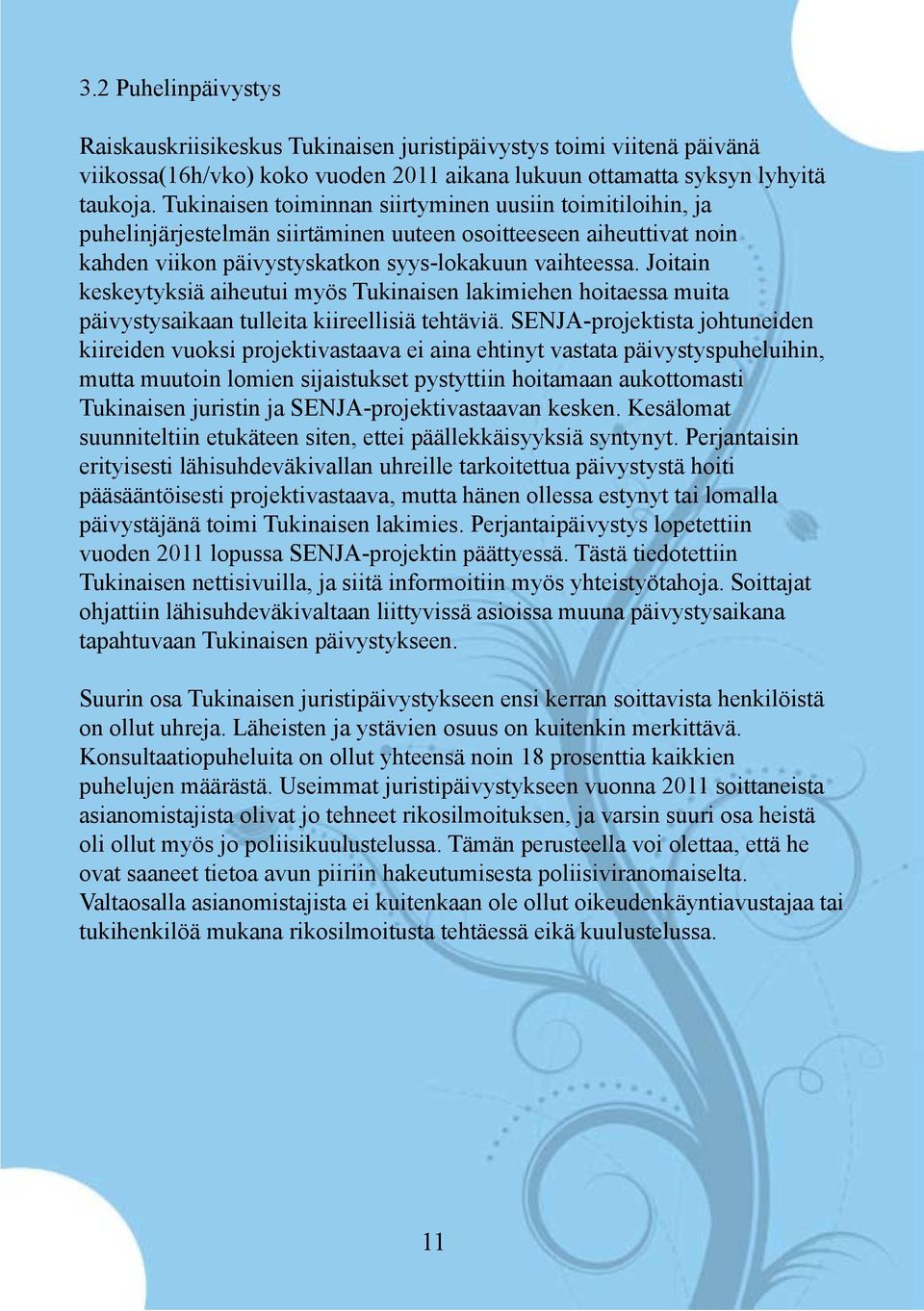 Joitain keskeytyksiä aiheutui myös Tukinaisen lakimiehen hoitaessa muita päivystysaikaan tulleita kiireellisiä tehtäviä.