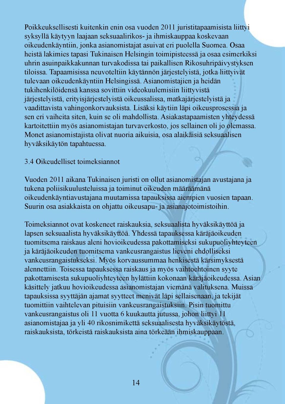 Tapaamisissa neuvoteltiin käytännön järjestelyistä, jotka liittyivät tulevaan oikeudenkäyntiin Helsingissä.