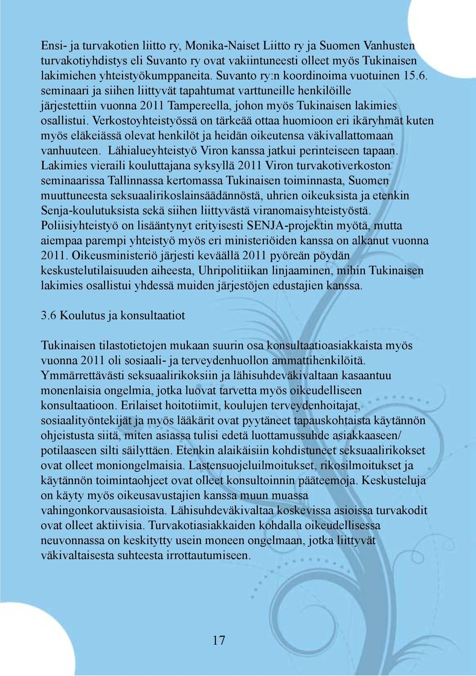 Verkostoyhteistyössä on tärkeää ottaa huomioon eri ikäryhmät kuten myös eläkeiässä olevat henkilöt ja heidän oikeutensa väkivallattomaan vanhuuteen.