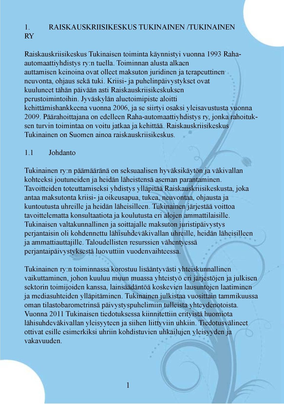 Kriisi- ja puhelinpäivystykset ovat kuuluneet tähän päivään asti Raiskauskriisikeskuksen perustoimintoihin.