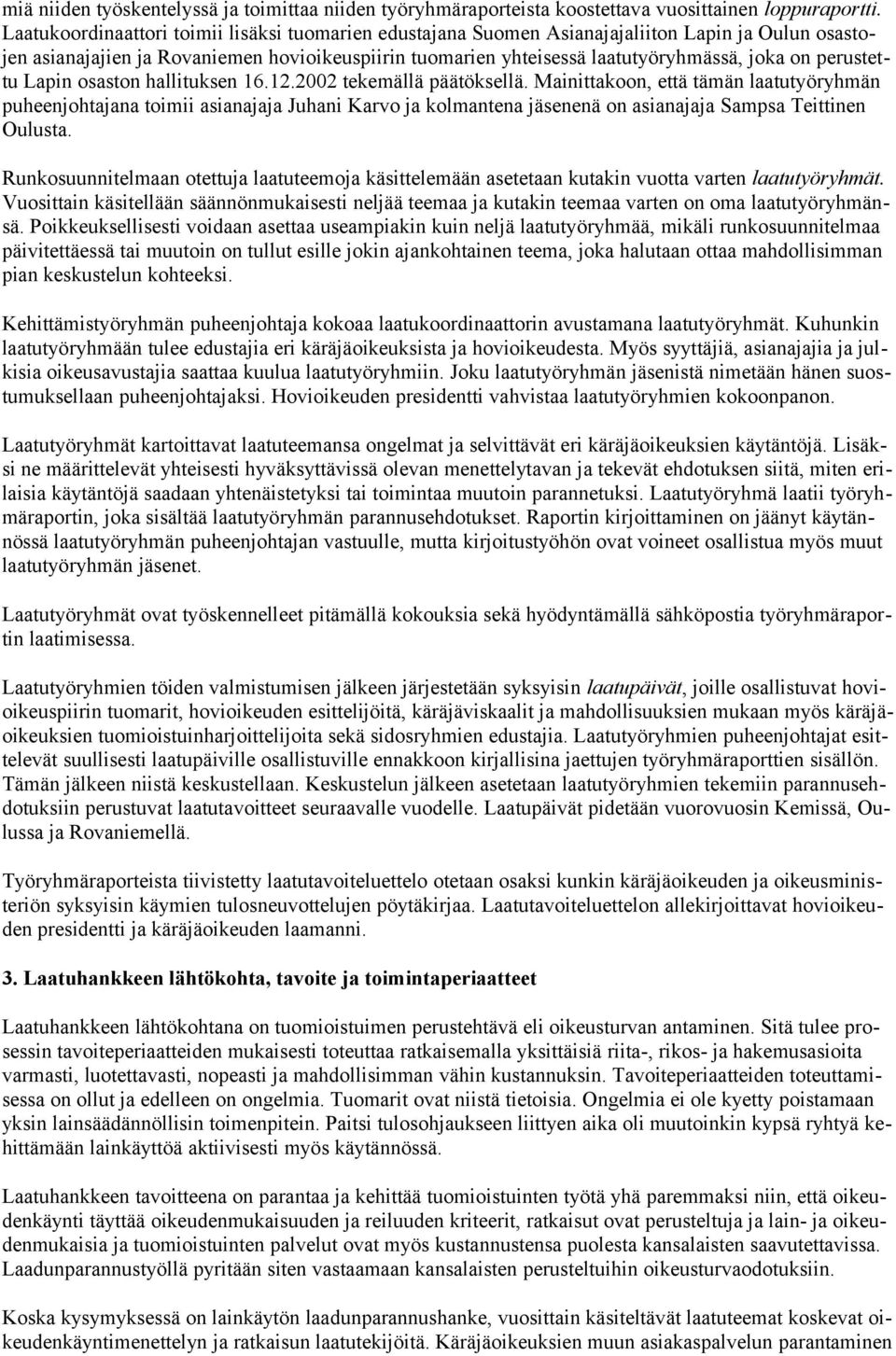 perustettu Lapin osaston hallituksen 16.12.2002 tekemällä päätöksellä.