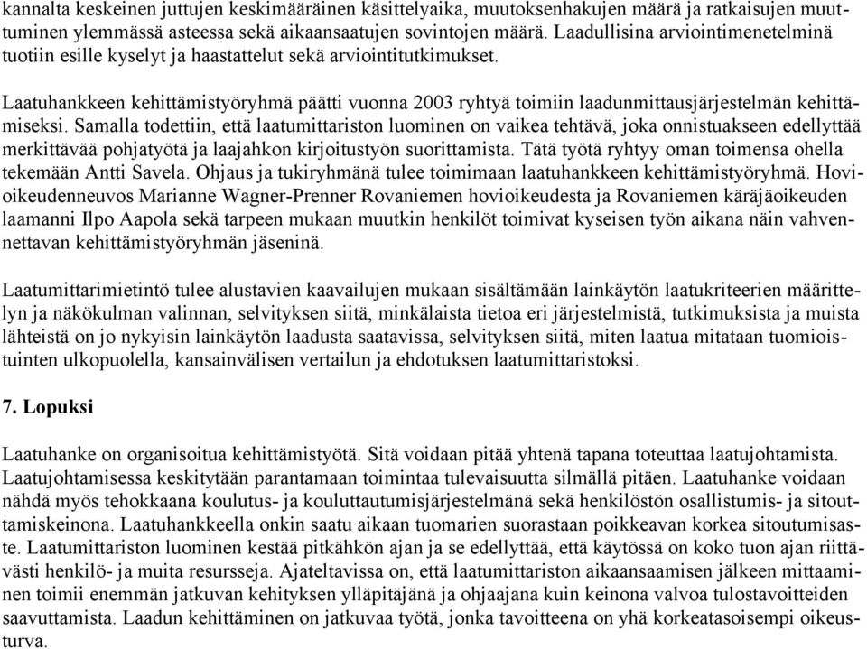 Laatuhankkeen kehittämistyöryhmä päätti vuonna 2003 ryhtyä toimiin laadunmittausjärjestelmän kehittämiseksi.