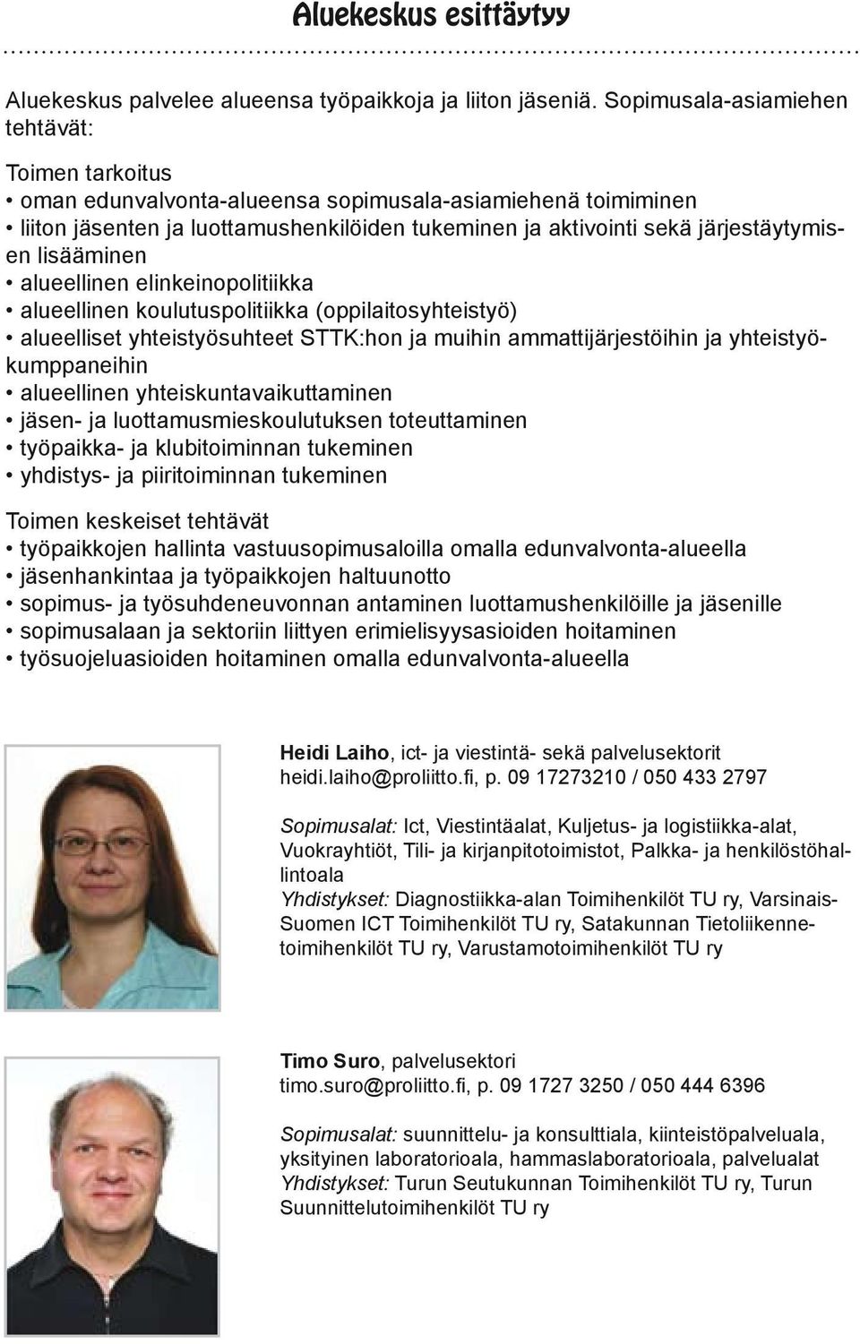 lisääminen alueellinen elinkeinopolitiikka alueellinen koulutuspolitiikka (oppilaitosyhteistyö) alueelliset yhteistyösuhteet STTK:hon ja muihin ammattijärjestöihin ja yhteistyökumppaneihin