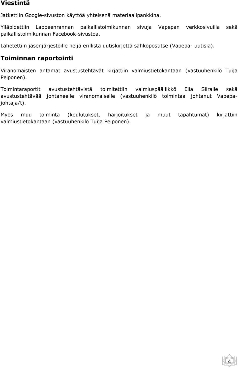 Lähetettiin jäsenjärjestöille neljä erillistä uutiskirjettä sähköpostitse (Vapepa- uutisia).