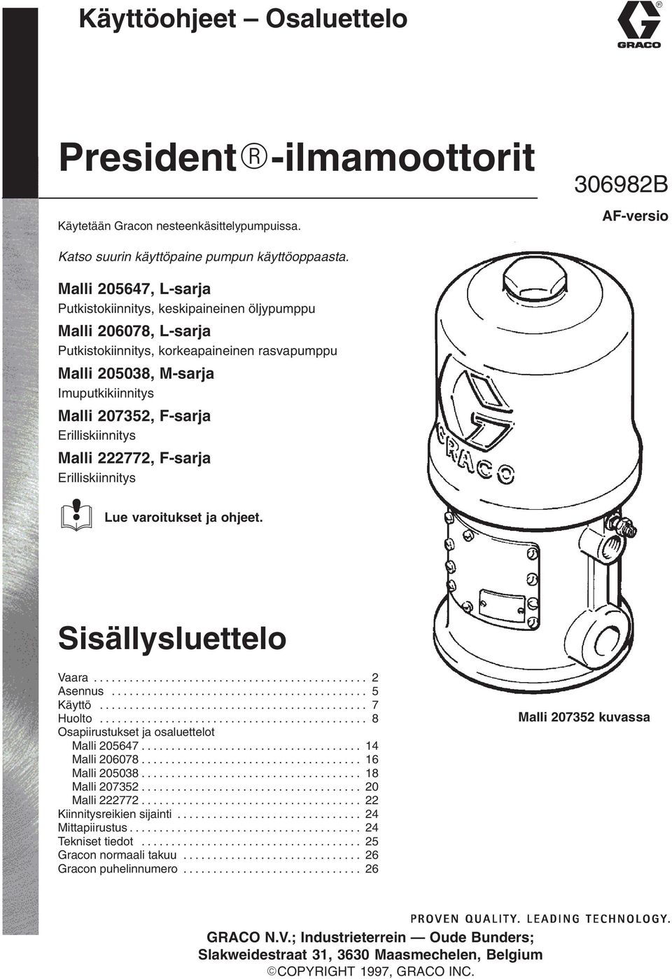 Erilliskiinnitys Malli 222772, F-sarja Erilliskiinnitys Lue varoitukset ja ohjeet. Sisällysluettelo Vaara.............................................. 2 Asennus........................................... 5 Käyttö.