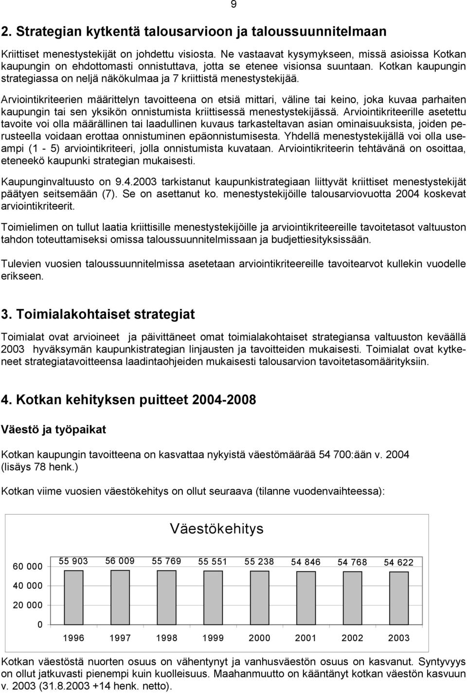 Kotkan kaupungin strategiassa on neljä näkökulmaa ja 7 kriittistä menestystekijää.