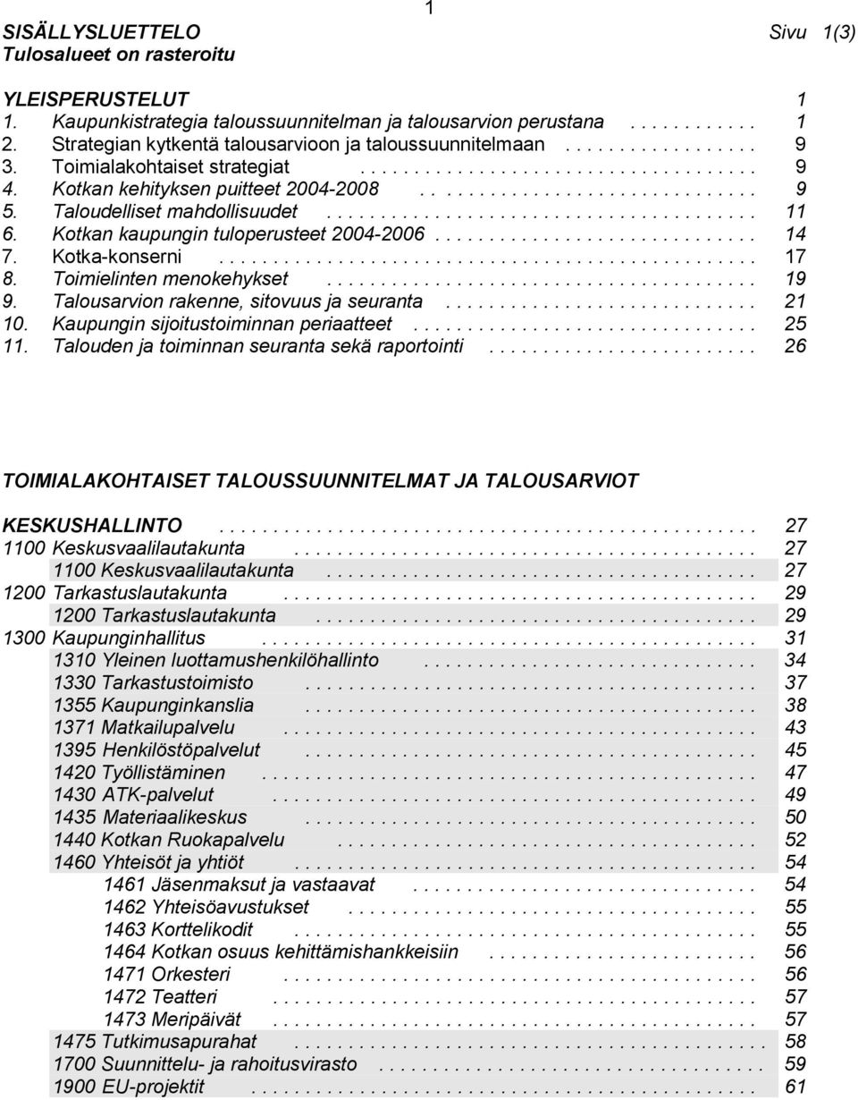 Taloudelliset mahdollisuudet........................................ 11 6. Kotkan kaupungin tuloperusteet 2004-2006.............................. 14 7. Kotka-konserni.................................................. 17 8.