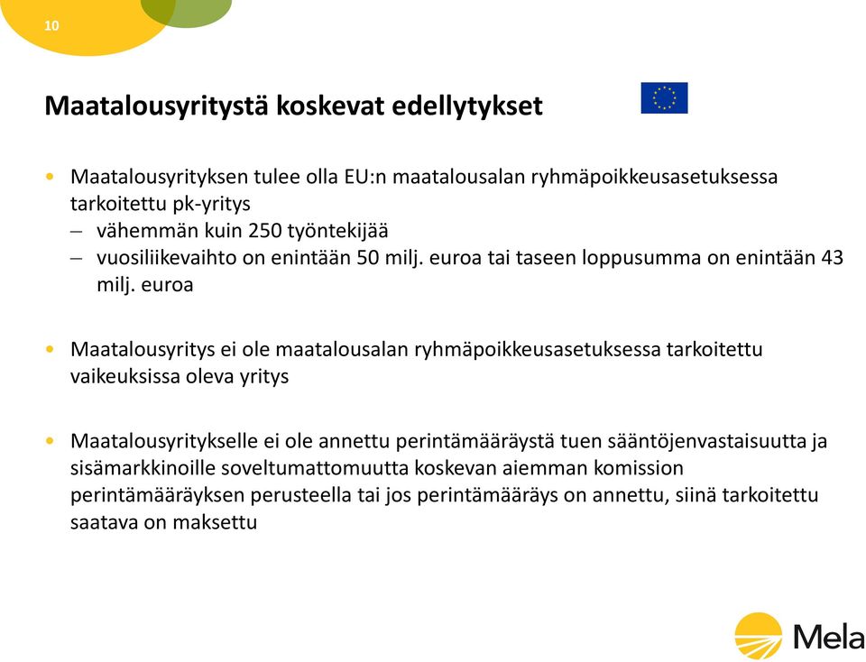 euroa Maatalousyritys ei ole maatalousalan ryhmäpoikkeusasetuksessa tarkoitettu vaikeuksissa oleva yritys Maatalousyritykselle ei ole annettu