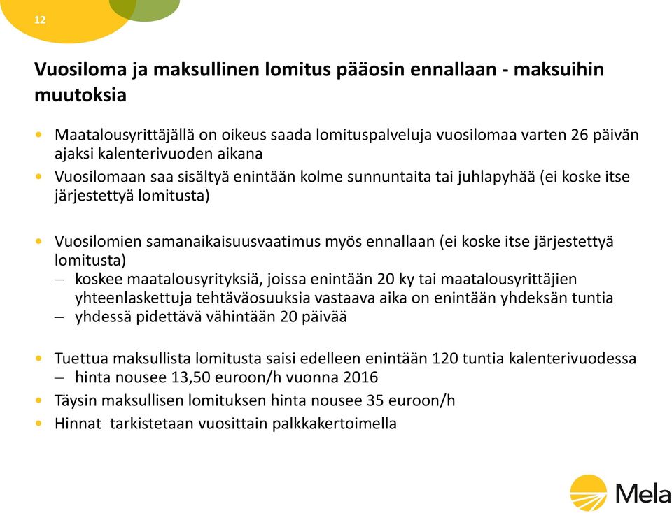 koskee maatalousyrityksiä, joissa enintään 20 ky tai maatalousyrittäjien yhteenlaskettuja tehtäväosuuksia vastaava aika on enintään yhdeksän tuntia yhdessä pidettävä vähintään 20 päivää Tuettua