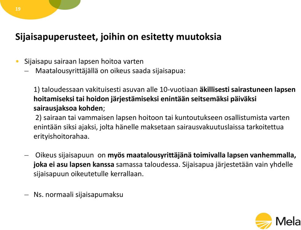 kuntoutukseen osallistumista varten enintään siksi ajaksi, jolta hänelle maksetaan sairausvakuutuslaissa tarkoitettua erityishoitorahaa.