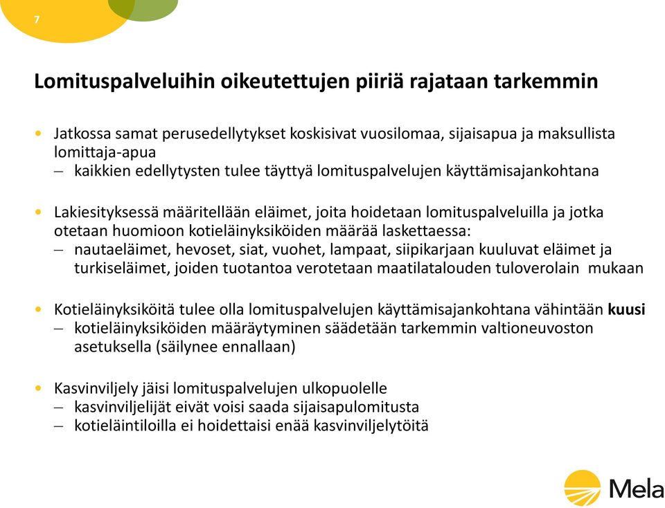 hevoset, siat, vuohet, lampaat, siipikarjaan kuuluvat eläimet ja turkiseläimet, joiden tuotantoa verotetaan maatilatalouden tuloverolain mukaan Kotieläinyksiköitä tulee olla lomituspalvelujen