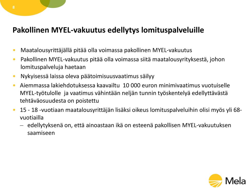 000 euron minimivaatimus vuotuiselle MYEL-työtulolle ja vaatimus vähintään neljän tunnin työskentelyä edellyttävästä tehtäväosuudesta on poistettu 15-18 -vuotiaan