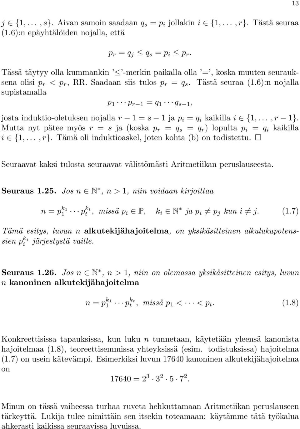 6):n nojalla supistamalla p 1 p r 1 = q 1 q s 1, josta induktio-oletuksen nojalla r 1 = s 1 ja p i = q i kaikilla i {1,..., r 1}.