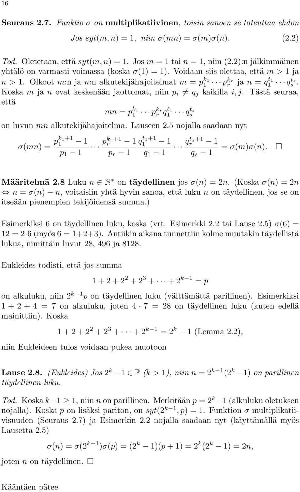 Koska m ja n ovat keskenään jaottomat, niin p i q j kaikilla i, j. Tästä seuraa, että mn = p k 1 1 pk r r q t 1 1 q t s s on luvun mn alkutekijähajoitelma. Lauseen 2.