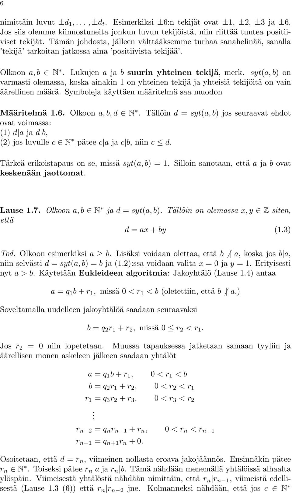 syt(a, b) on varmasti olemassa, koska ainakin 1 on yhteinen tekijä ja yhteisiä tekijöitä on vain äärellinen määrä. Symboleja käyttäen määritelmä saa muodon Määritelmä 1.6. Olkoon a, b, d N.