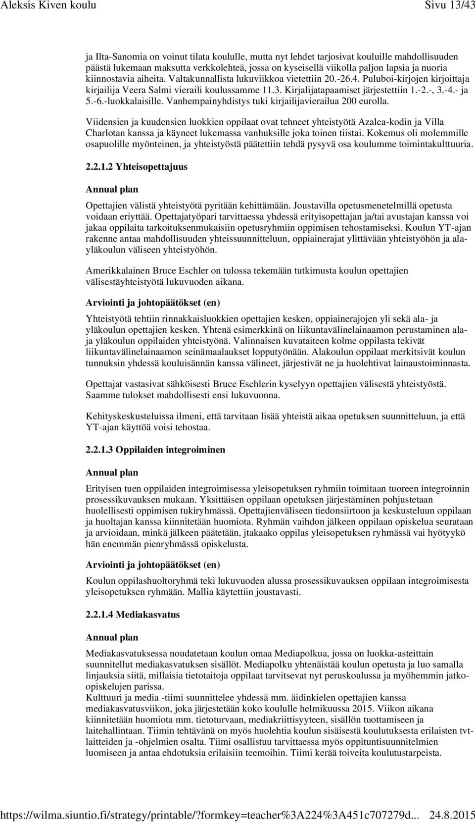 - ja 5.-6.-luokkalaisille. Vanhempainyhdistys tuki kirjailijavierailua 200 eurolla.