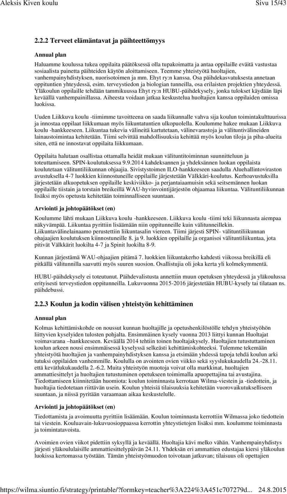 Teemme yhteistyötä huoltajien, vanhempainyhdistyksen, nuorisotoimen ja mm. Ehyt ry:n kanssa. Osa päihdekasvatuksesta annetaan oppituntien yhteydessä, esim.