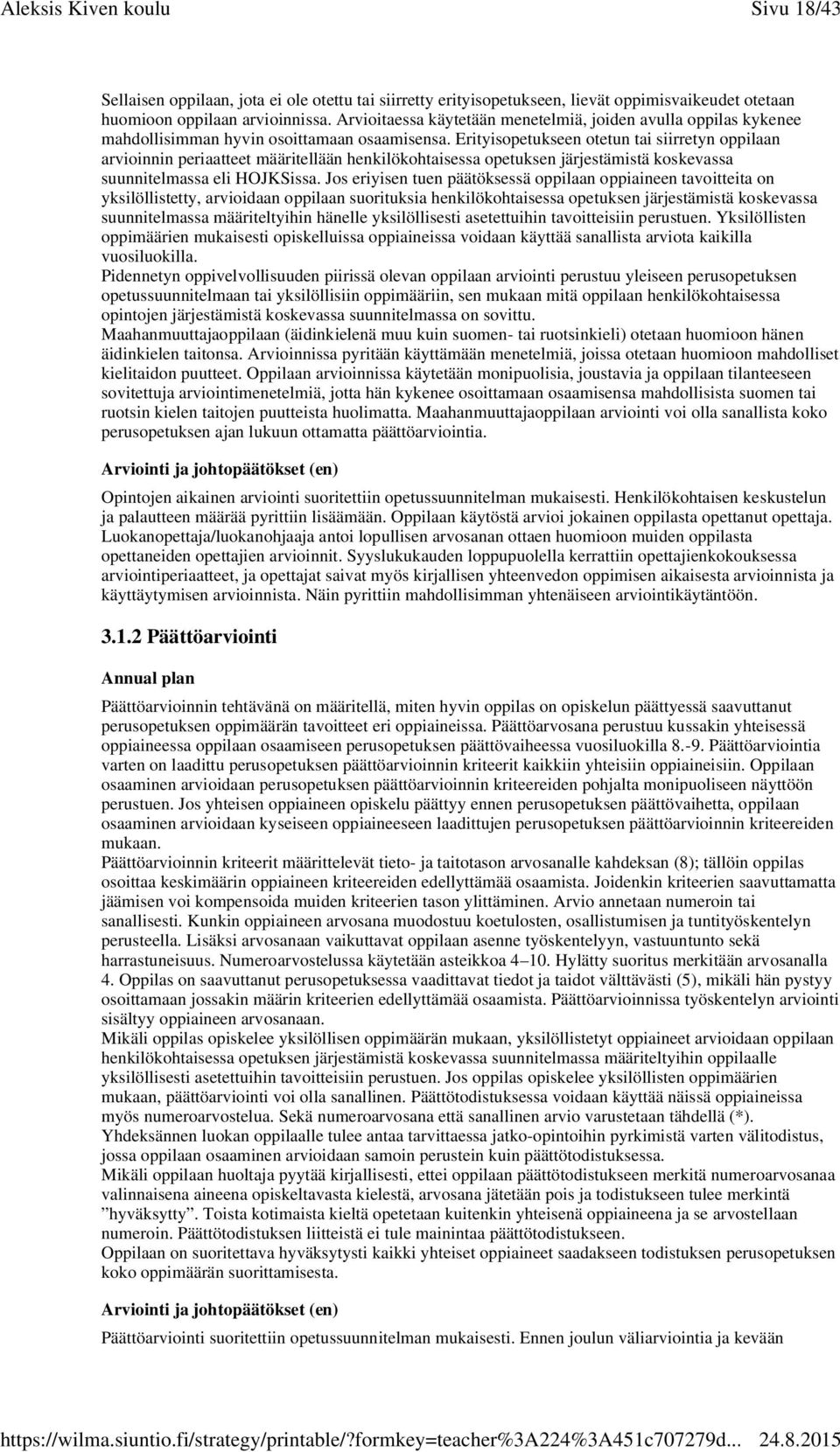 Erityisopetukseen otetun tai siirretyn oppilaan arvioinnin periaatteet määritellään henkilökohtaisessa opetuksen järjestämistä koskevassa suunnitelmassa eli HOJKSissa.