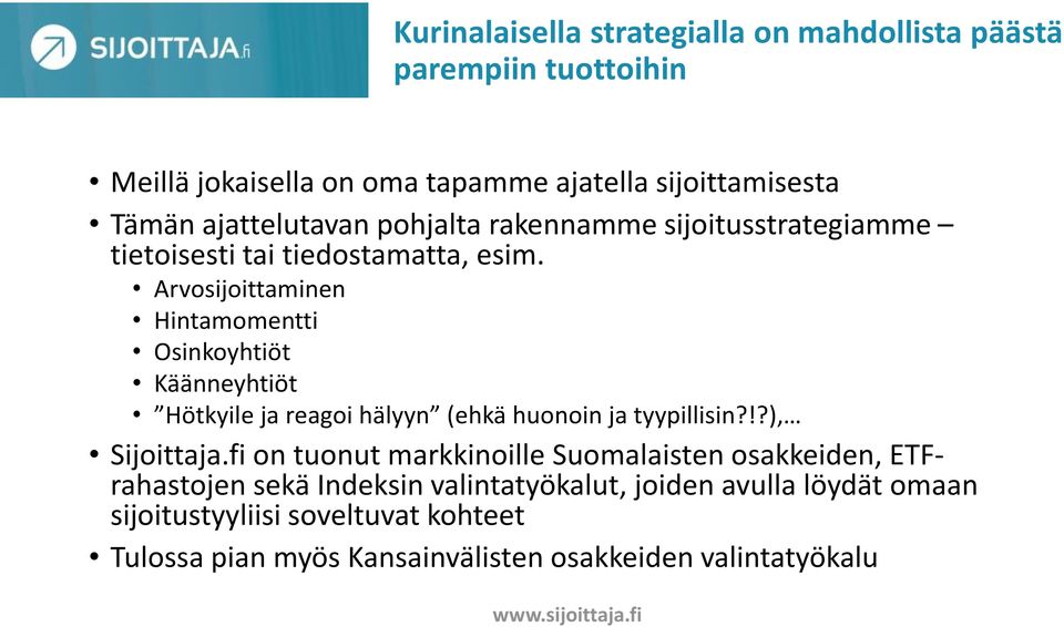 Arvosijoittaminen Hintamomentti Osinkoyhtiöt Käänneyhtiöt Hötkyile ja reagoi hälyyn (ehkä huonoin ja tyypillisin?!?), Sijoittaja.