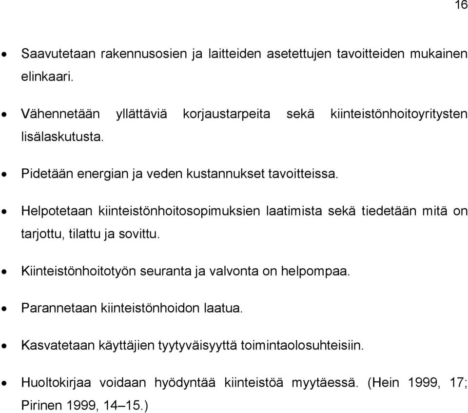 Helpotetaan kiinteistönhoitosopimuksien laatimista sekä tiedetään mitä on tarjottu, tilattu ja sovittu.