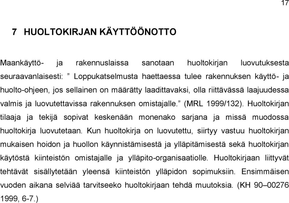 Huoltokirjan tilaaja ja tekijä sopivat keskenään monenako sarjana ja missä muodossa huoltokirja luovutetaan.