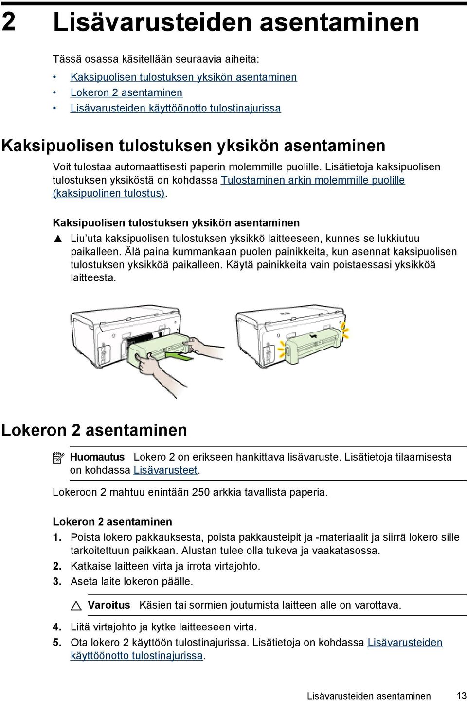 Lisätietoja kaksipuolisen tulostuksen yksiköstä on kohdassa Tulostaminen arkin molemmille puolille (kaksipuolinen tulostus).