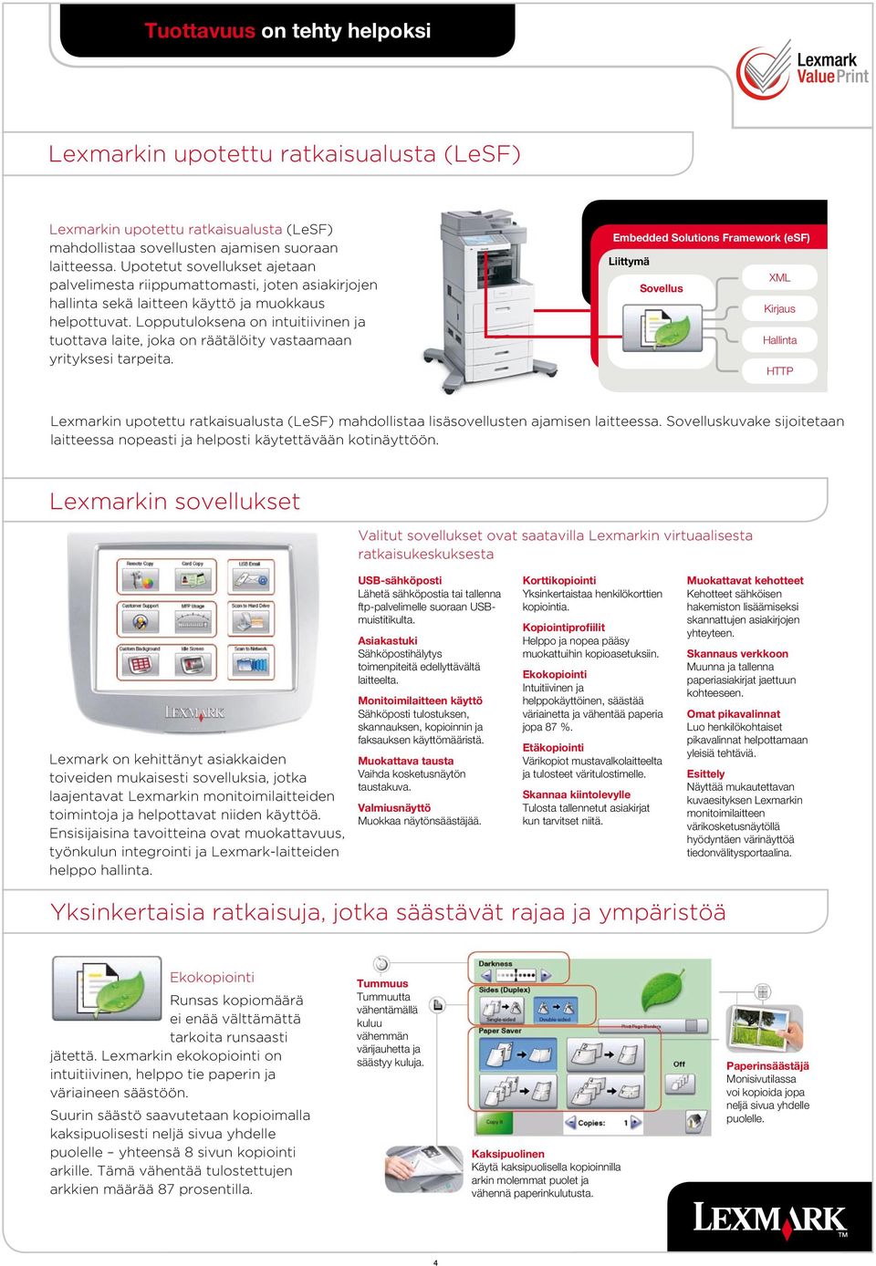 Lopputuloksena on intuitiivinen ja tuottava laite, joka on räätälöity vastaamaan yrityksesi tarpeita.