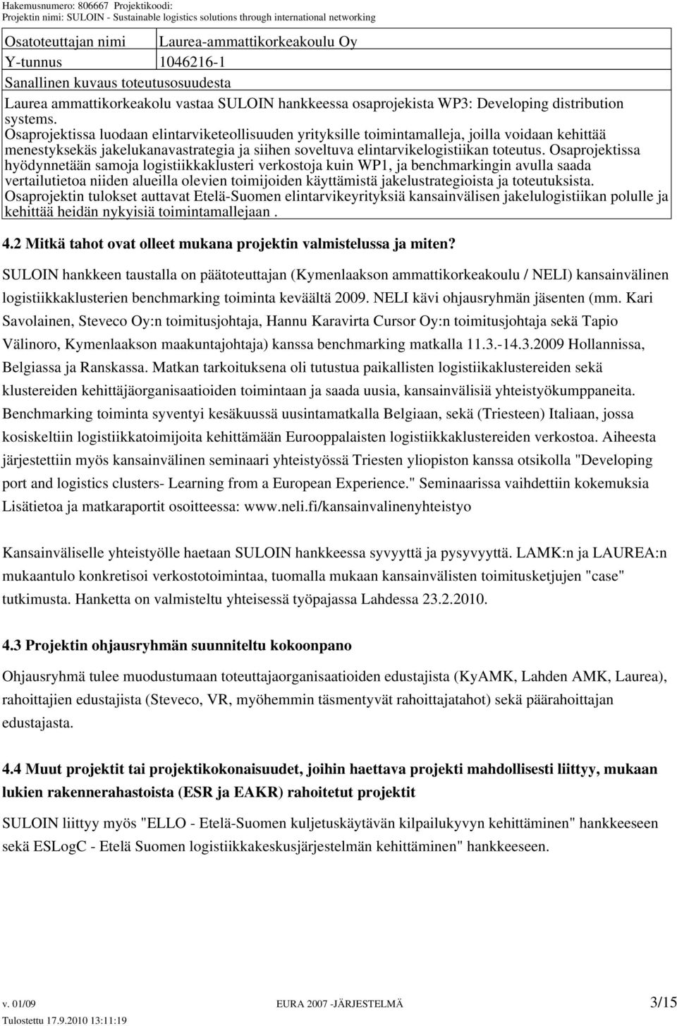 Osaprojektissa hyödynnetään samoja logistiikkaklusteri verkostoja kuin WP1, ja benchmarkingin avulla saada vertailutietoa niiden alueilla olevien toimijoiden käyttämistä jakelustrategioista ja