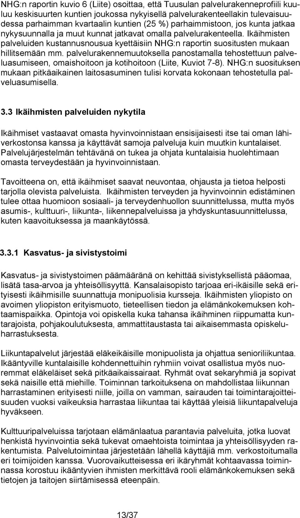 Ikäihmisten palveluiden kustannusnousua kyettäisiin NHG:n raportin suositusten mukaan hillitsemään mm.